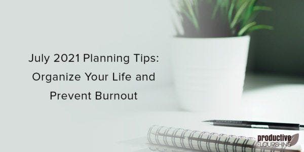 Notebook on a desk with a plant in the background. Text overlay: July 2021 Planning Tips: Organize Your Life and Prevent Burnout
