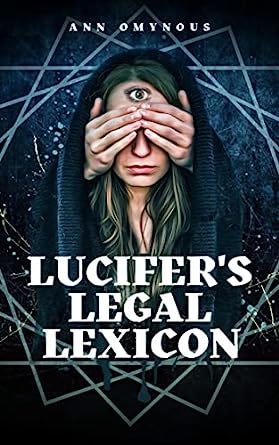 Lucifer&#39;s Legal Lexicon: Another Diabolical Diplomatic Dictionary! (Lit &amp; Wit: Witerature! Satire, Poems, and Short Stories to bring out the Lighter Side of Life Book 4)