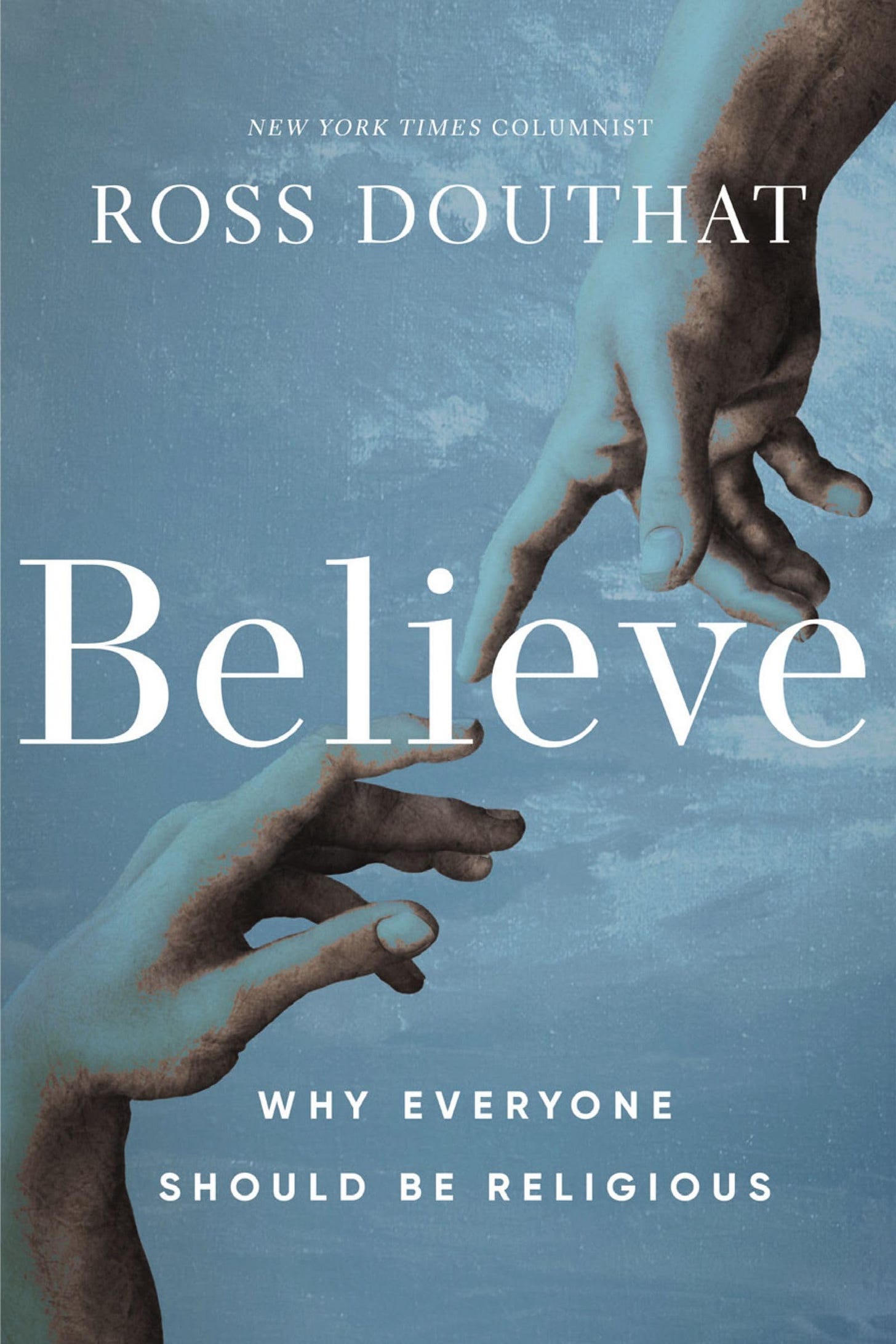 Believe: Why Everyone Should Be Religious [Book]