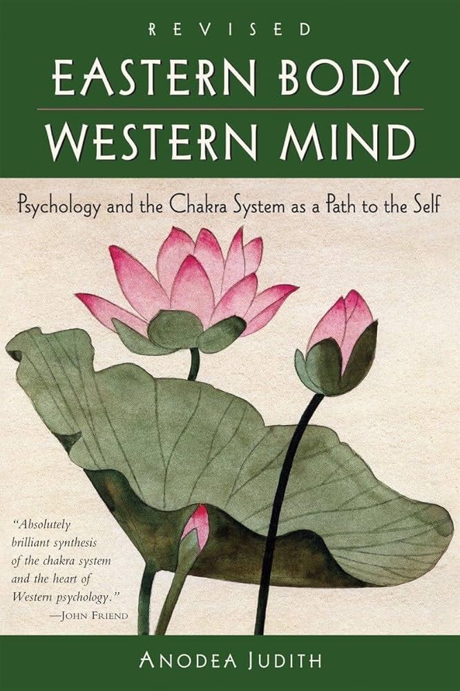 Eastern Body, Western Mind: Psychology and the Chakra System As a Path to  the Self: Judith, Anodea: 0884245668498: Books - Amazon.ca