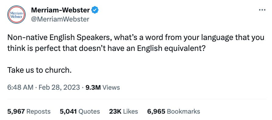 Tweet from Merriam Webster that says "Non-native English Speakers, what’s a word from your language that you think is perfect that doesn’t have an English equivalent?  Take us to church."