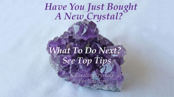 Have you just bought a new crystal or stone - what to do next