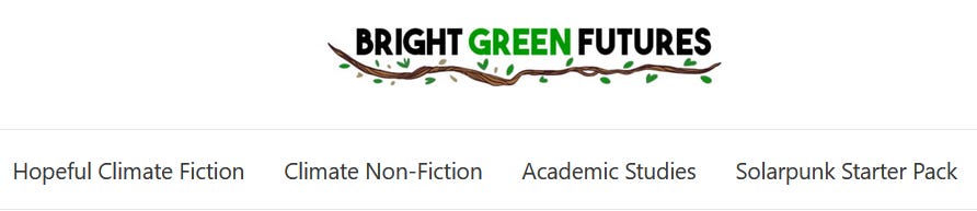 header for Bright Green Futures substack with sub-categories for Hopeful Climate Fiction, Climate Non-Fiction, Academic Studies, and Solarpunk Starter Pack