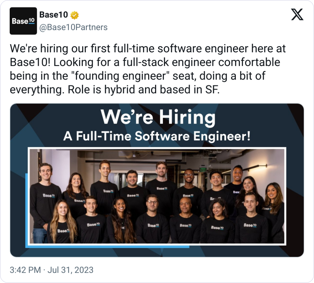 Base10 @Base10Partners We're hiring our first full-time software engineer here at Base10! Looking for a full-stack engineer comfortable being in the "founding engineer" seat, doing a bit of everything. Role is hybrid and based in SF.