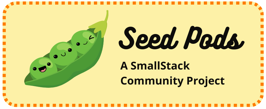 Cartoon of three green happy peas in a pod on a plain yellow background with a dotted orange border. Black text by the peas reads, "Seed Pods; A SmallStack Community Project”