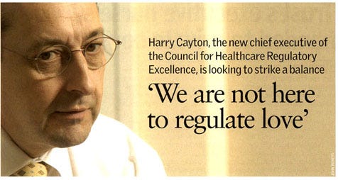 We are not here to regulate love': Harry Cayton, the new chief executive of  the Council for Healthcare Regulatory Excellence, is looking to strike a  balance. - Document - Gale Academic OneFile