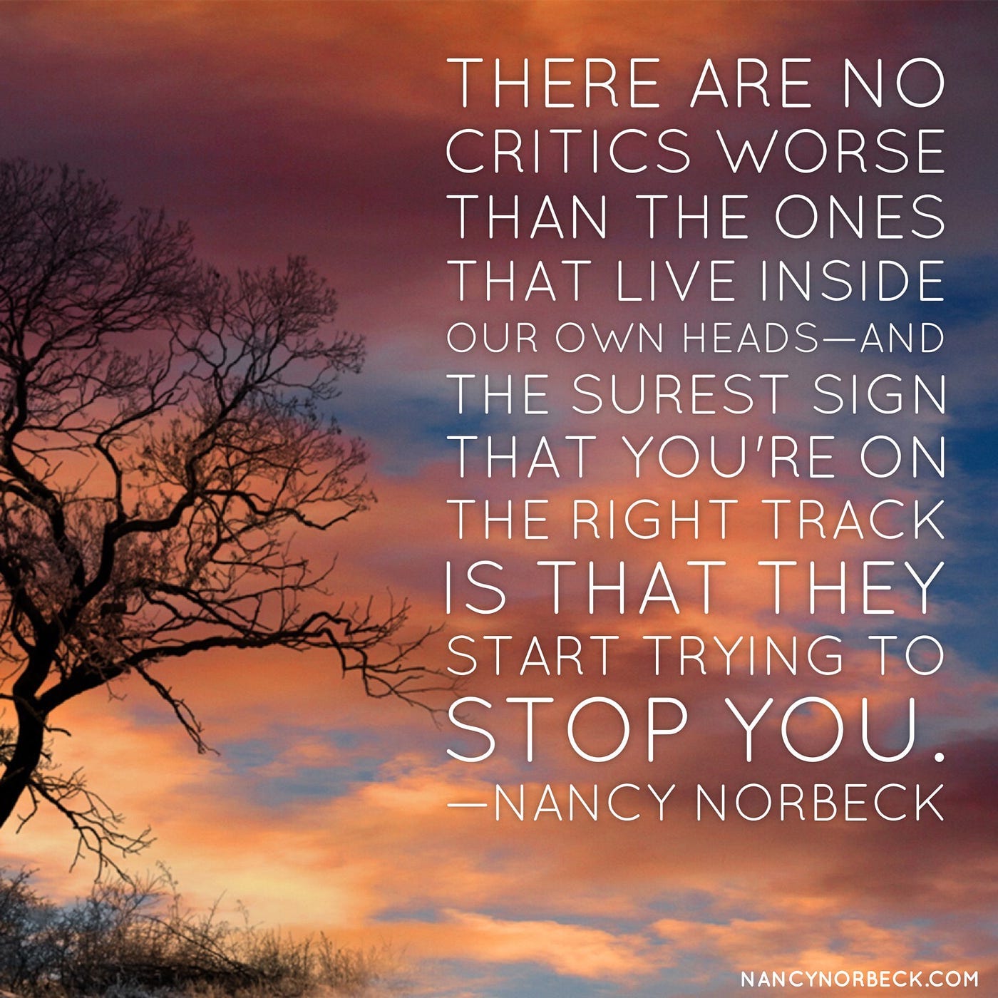 Sunset photo with quote: "There are no critics worse than the ones that live inside our own heads — and the surest sign that you’re on the right track is that they start trying to stop you."