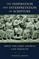 Michael Graves - Inspiration and Interpretation of Scripture in the Early Church