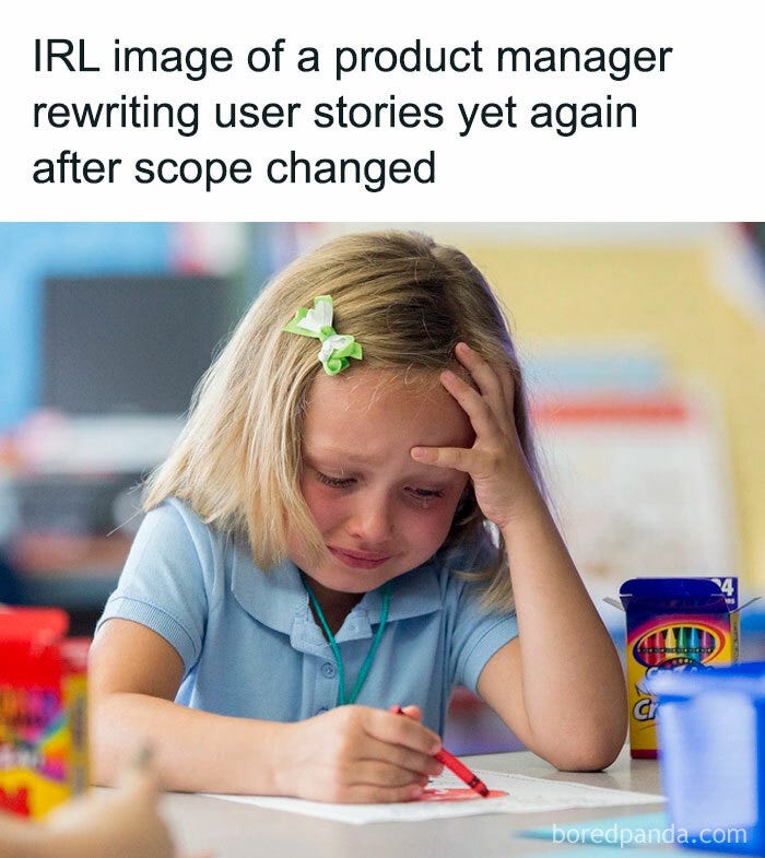 May be an image of 1 person, child and text that says 'IRL image of a product manager rewriting user stories yet again after scope changed boredpanda.com'