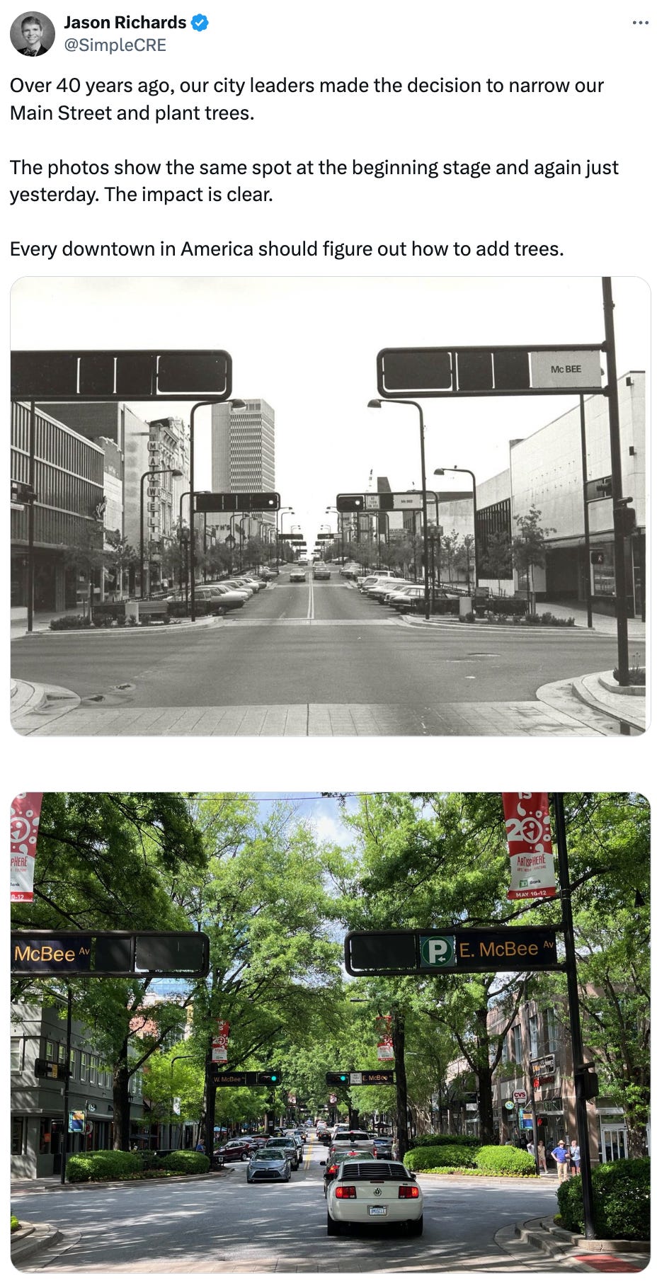 Post  See new posts Conversation Jason Richards @SimpleCRE Over 40 years ago, our city leaders made the decision to narrow our Main Street and plant trees.   The photos show the same spot at the beginning stage and again just yesterday. The impact is clear.  Every downtown in America should figure out how to add trees.