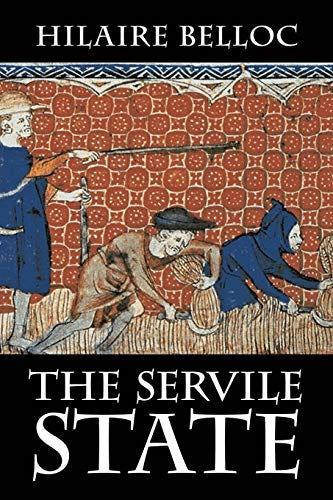 The Servile State: Amazon.co.uk: Belloc: 9781948231053: Books