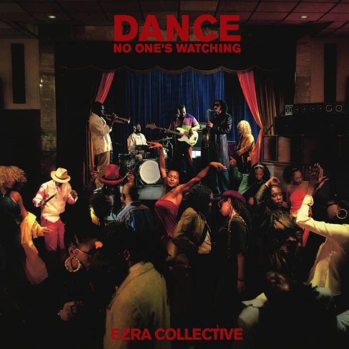 Dance, No One's Watching | Ezra Collective