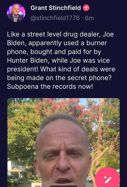 May be an image of 2 people and text that says '7:40 TEBNN EALNEW 76% TRUTH. Grant Stinchfield @stinchfield1776 6m Like a street level drug dealer, Joe Biden, apparently used a burner phone, bought and paid for by Hunter Biden, while Joe was vice president! What kind of deals were being made on the secret phone? Subpoena the records now! Feed Groups Discover Alerts Messages'