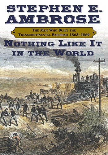 Amazon.com: Nothing Like It In the World: The Men Who Built the  Transcontinental Railroad 1863-1869 eBook : Ambrose, Stephen E.: Kindle  Store