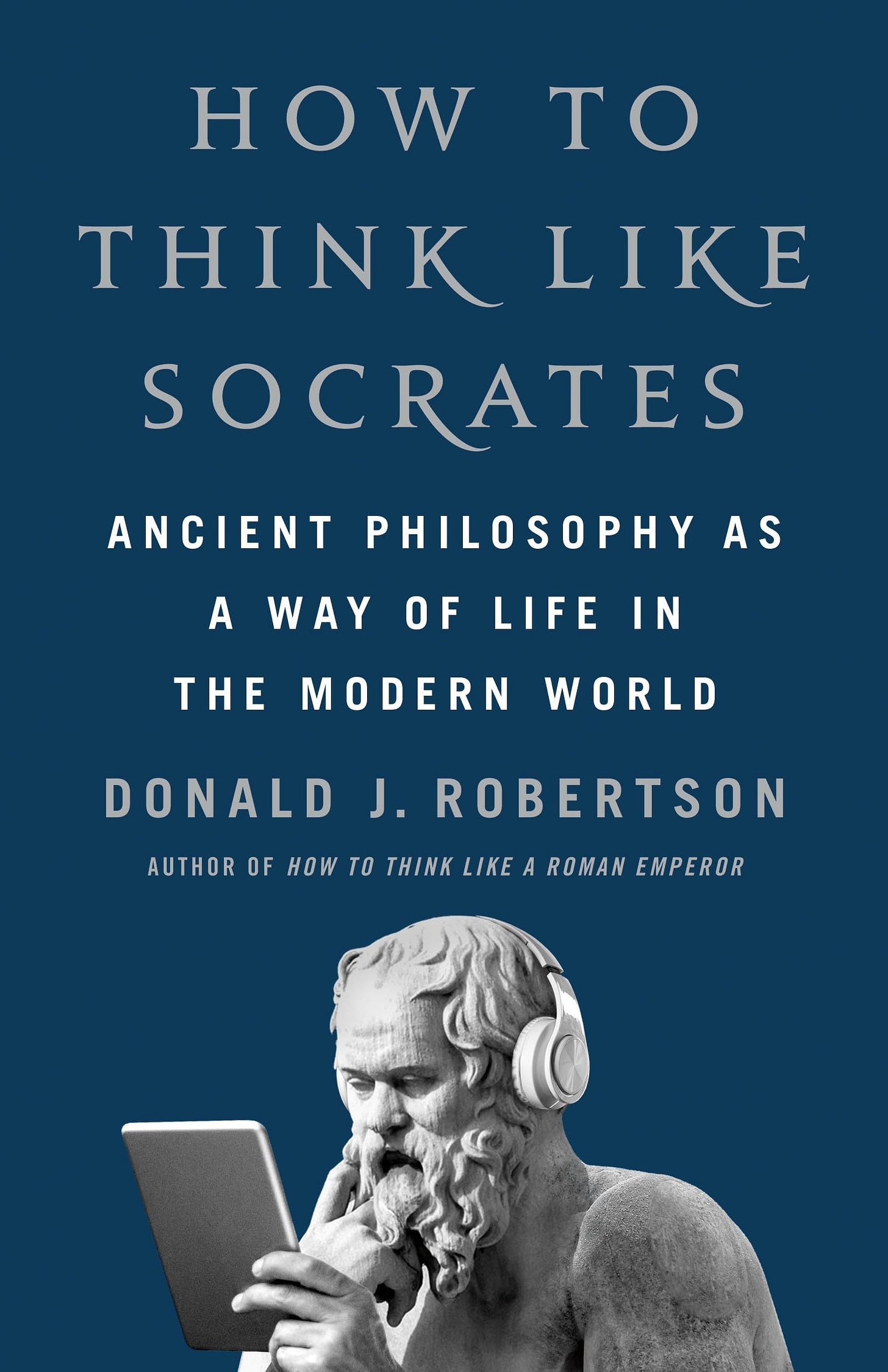 How to Think Like Socrates: Ancient Philosophy as a Way of Life in the  Modern World: Robertson, Donald J.: 9781250280503: Amazon.com: Books