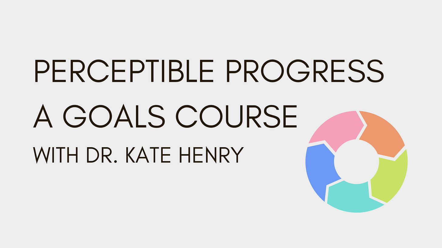 Perceptible Progress: A Goals Course with Dr. Kate Henry