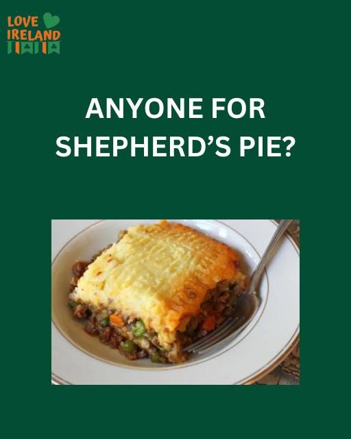 May be an image of pot pie, shepherd's pie and text that says "LOVE IRELAND 日内口肉 ANYONE FOR SHEPHERD'S PIE?"