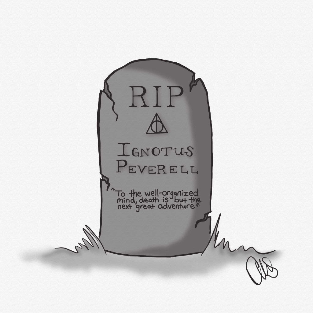 Digital black and white drawing of a gravestone. From top to bottom it reads RIP, with the deathly hallows symbol, next is the name Ignotus Peverell, and finally a quote that reads “To the well-organized mind, death is but the next great adventure”