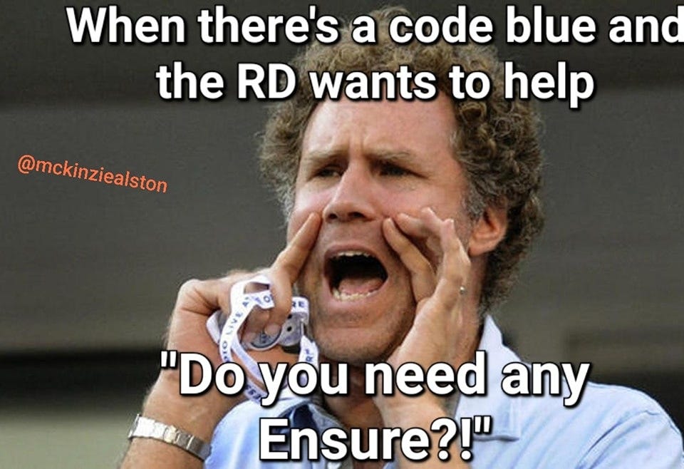 May be an image of 1 person and text that says 'When there's a code blue and the RD wants to help @mckinziealston "Do you need any Ensure?!"'