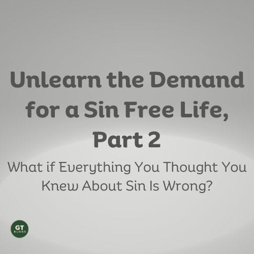 Unlearn the Demand for a Sin Free Life, Part 2.  What if Everything You Thought You Knew About Sin is Wrong? a blog by Gary Thomas