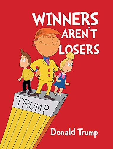 Winners Aren&#39;t Losers - President Donald Trump