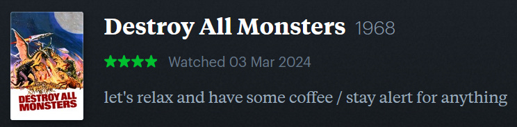 screenshot of LetterBoxd review of Destroy All Monsters, watched March 3, 2024: let’s relax and have some coffee / stay alert for anything