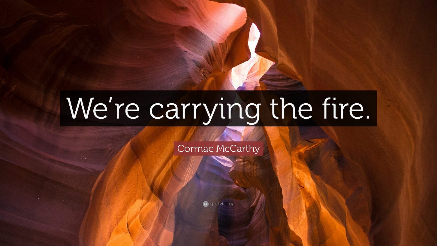 Cormac McCarthy Quote: "We're carrying the fire."