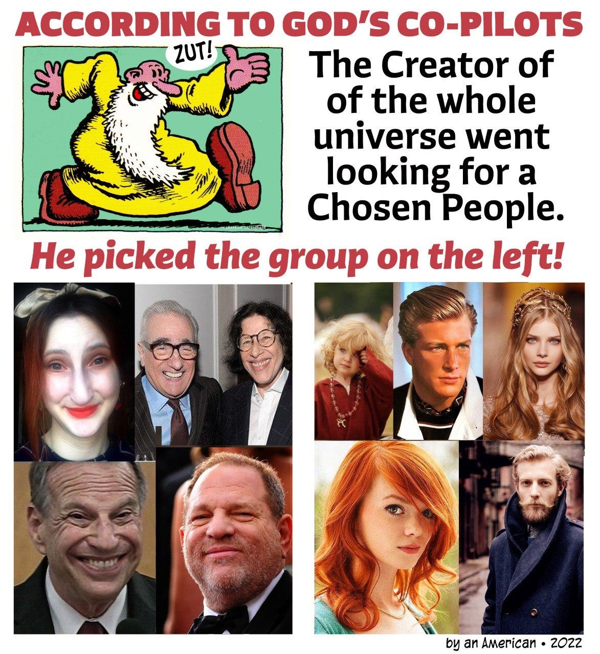 May be an image of 10 people and text that says 'ACCORDING TO GOD'S CO-PILOTS ZUT! The Creator of of the whole universe went looking for a Chosen People. He picked the group on the left! American baAmerica. 2022'