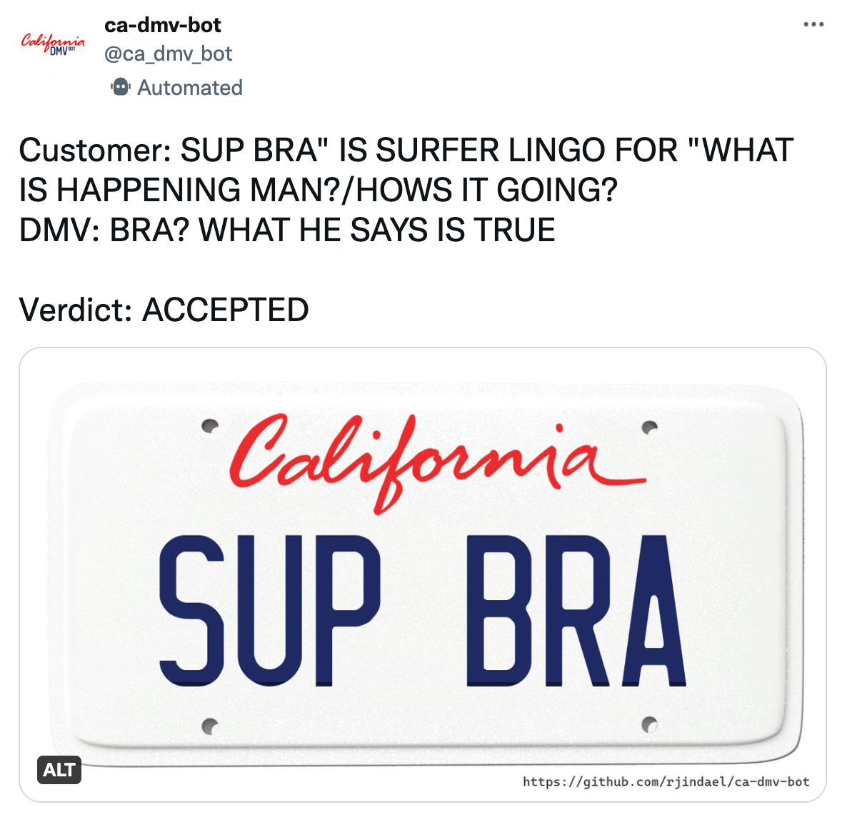 Tweet from @ca_dmv_bot reading Customer: SUP BRA IS SURFER LINGO FOR WHAT IS HAPPENING MAN?/HOWS IT GOING? DMV: BRA? WHAT HE SAYS IS TRUE Verdict: ACCEPTED with image of california license plate reading SUP BRA