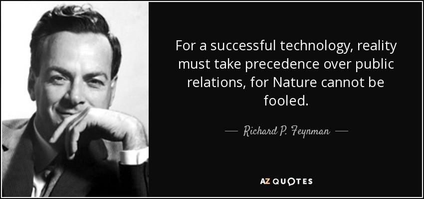 Richard P. Feynman quote: For a successful technology, reality must take  precedence over public...