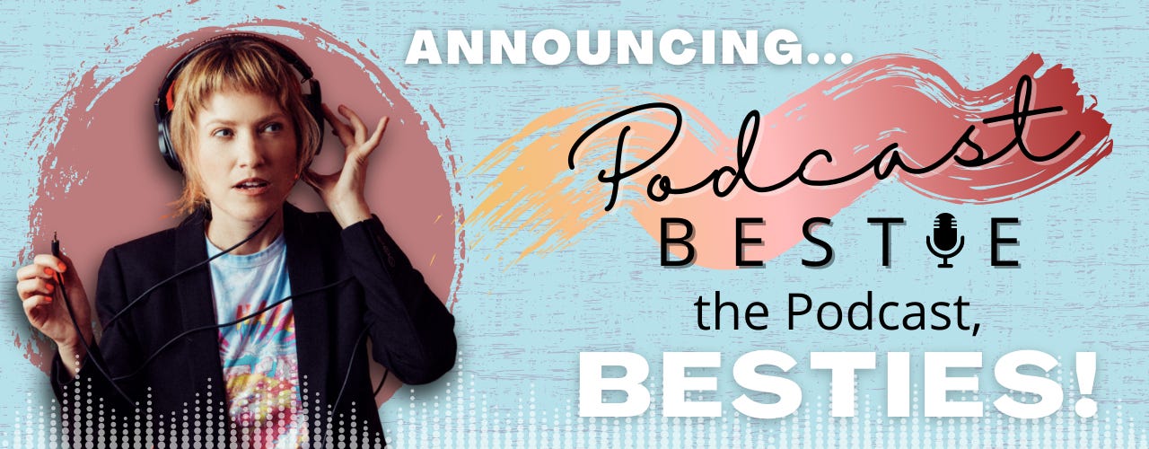 Announcing... Podcast Bestie the Podcast, Besties!