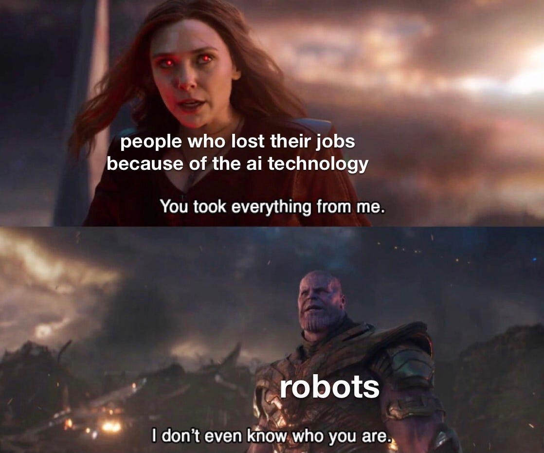 Meme from Avengers: Endgame movie shows the Scarlet Witch (representing people who lost their jobs because of AI technology) with a caption "you took everything from me." and the bottom window shows Thanos, an evil character (portraying robots), saying "I don't even know who you are."