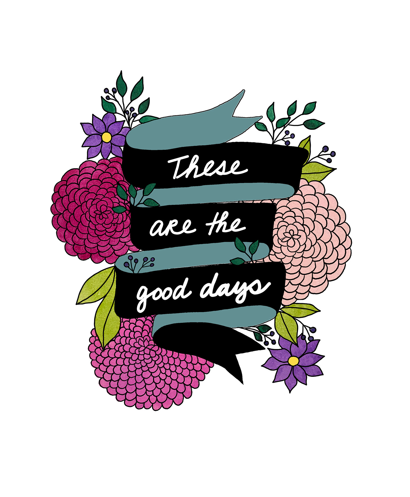 Drawing with colorful flowers and leaves with ribbon that says 'these are the good days.'