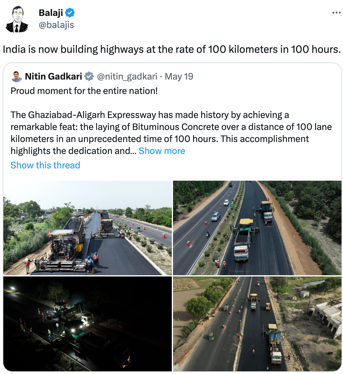  Balaji @balajis India is now building highways at the rate of 100 kilometers in 100 hours. Quote Tweet Nitin Gadkari @nitin_gadkari · May 19 Proud moment for the entire nation!  The Ghaziabad-Aligarh Expressway has made history by achieving a remarkable feat: the laying of Bituminous Concrete over a distance of 100 lane kilometers in an unprecedented time of 100 hours. This accomplishment highlights the dedication and… Show more
