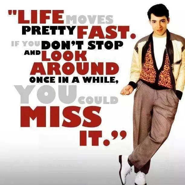 Life moves pretty fast..... - Ferris Bueller | Life moves pretty fast, Day off quotes, Ferris ...