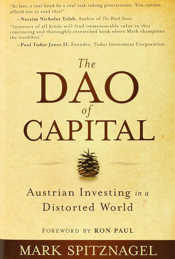 The Dao of Capital: Austrian Investing in a Distorted World: Spitznagel,  Mark, Paul, Ron: 9781118347034: Amazon.com: Books