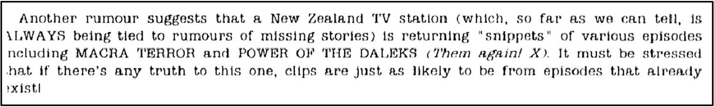 Fanzine cutting reporting a rumour that a New Zealand TV station is returning ‘snippets’ of various episodes including The Macra Terror and The Power of the Daleks.