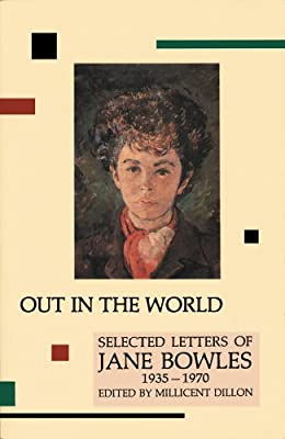 Out in the World: Selected Letters of Jane Bowles, 1935-1970: Bowles, Jane,  Dillon, Millicent: 9780876856253: Amazon.com: Books