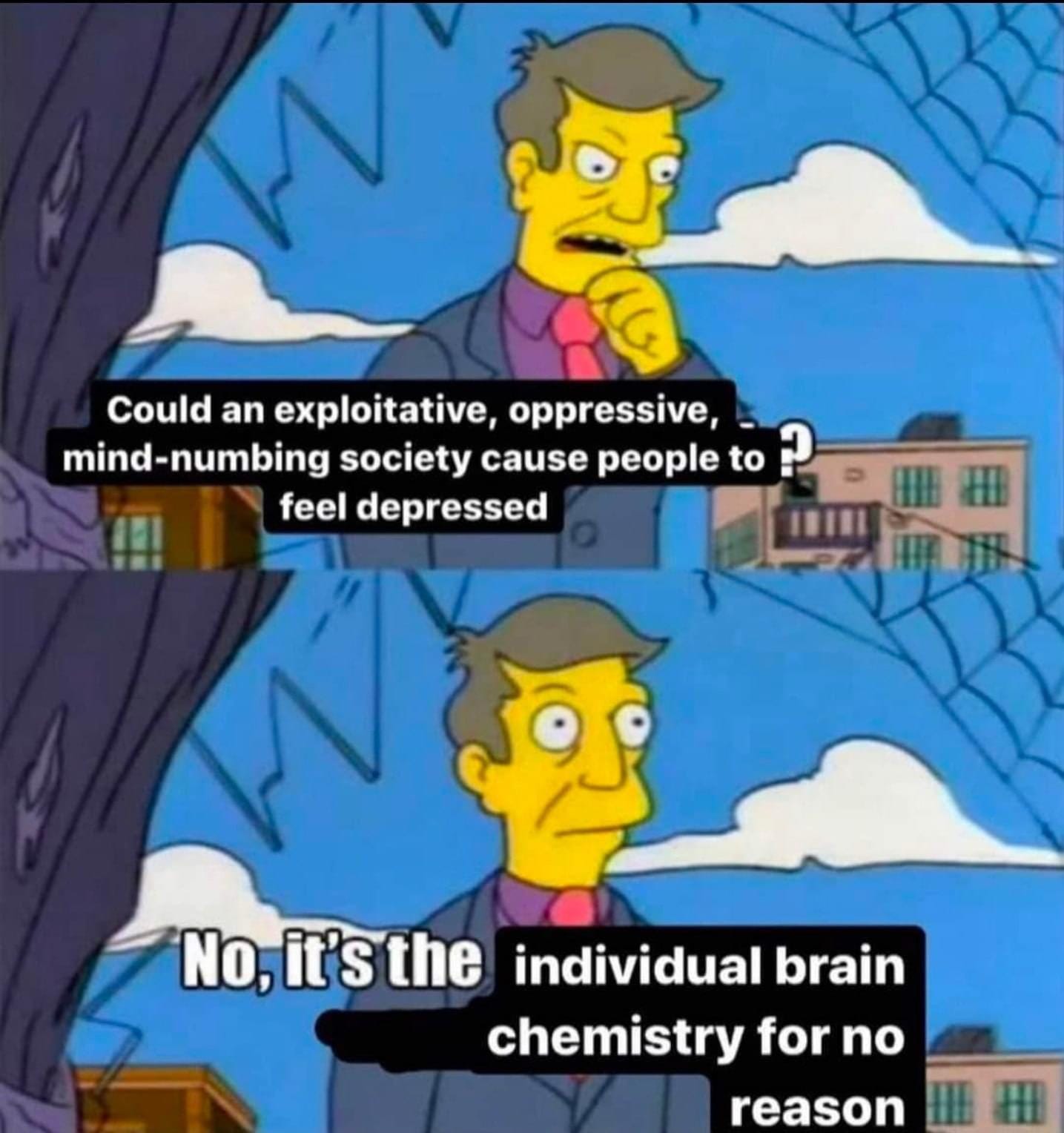 You're not depressed you're suffering from capitalism. :  r/LateStageCapitalism