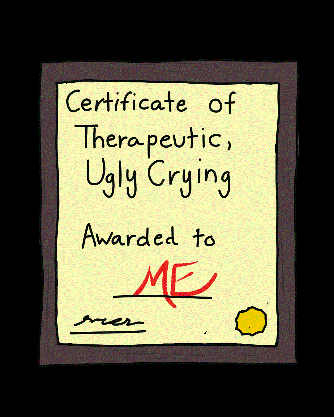 Certificate of Therapeutic, Ugly Crying Awarded to Me
