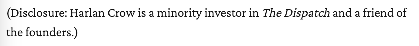 Screenshot of a disclosure from The Dispatch: “(Disclosure: Harlan Crow is a minority investor in The Dispatch and a friend of the founders.)”