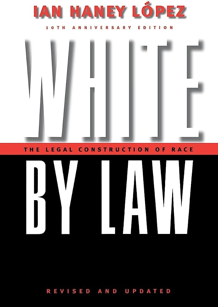 White by Law 10th Anniversary Edition: The Legal Construction of Race  (Critical America, 16): López, Ian Haney: 9780814736944: Amazon.com: Books