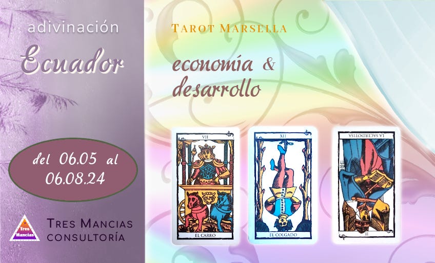 Tarot de Marsella para Ecuador (del 06.05 al 06.08.24). Adivinaciones y pronósticos en Tres Mancias Consultoría.