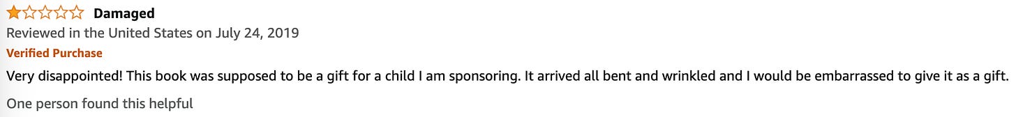 Very disappointed! This book was supposed to be a gift for a child I am sponsoring. It arrived all bent and wrinkled and I would be embarrassed to give it as a gift.