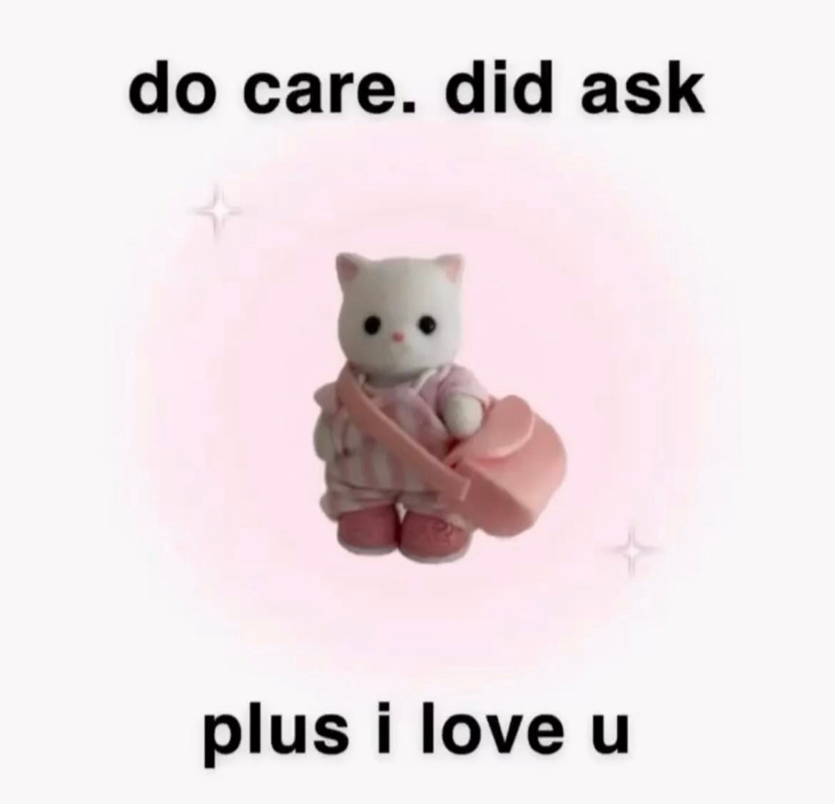 a sylvanian families white cat with a pink school bag overlaid on light pink circle. text around it says "do care. did ask. plus i love u"