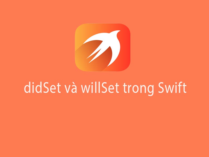 Property observers: didSet và willSet trong Swift