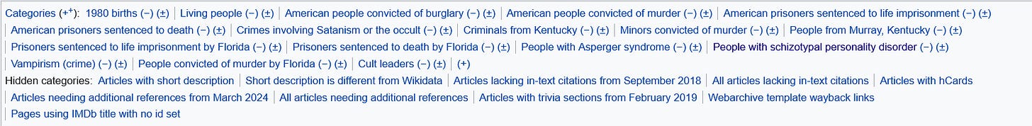 Wikipedia article categories list comprising "1980 births", "Living people", "American people convicted of burglary", "American people convicted of murder", "American prisoners sentenced to life imprisonment", "American prisoners sentenced to death", "Crimes involving Satanism or the occult", "Criminals from Kentucky", "Minors convicted of murder", "People from Murray, Kentucky", "Prisoners sentenced to life imprisonment by Florida", "Prisoners sentenced to death by Florida", "People with Asperger syndrom", "People with schizotypal personality disorder", "Vampirism (crime)", "People convicted of murder by Florida", and "Cult leaders"