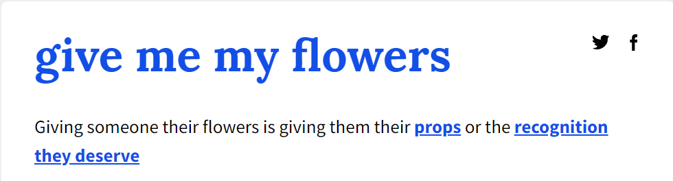 Definition of "give me my flowers" - to give recognition or praise that they deserve