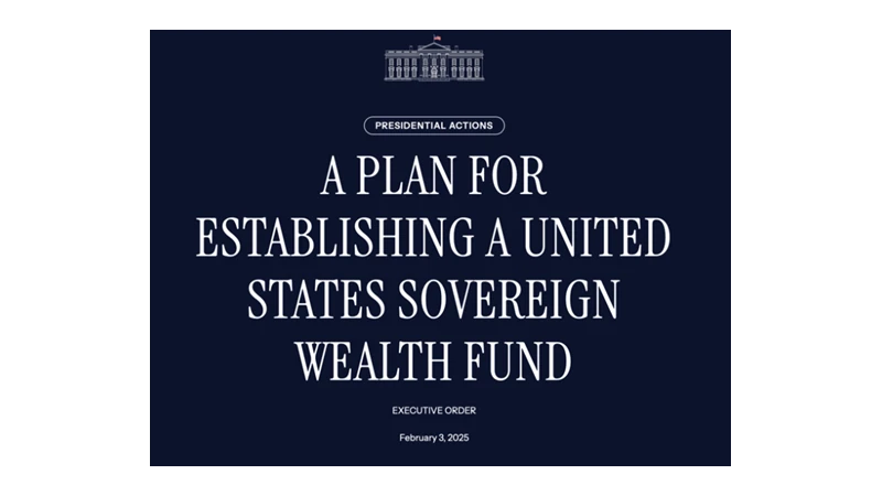 Executive Order: A Plan for Establishing a United States Sovereign Wealth Fund, February 3, 2025