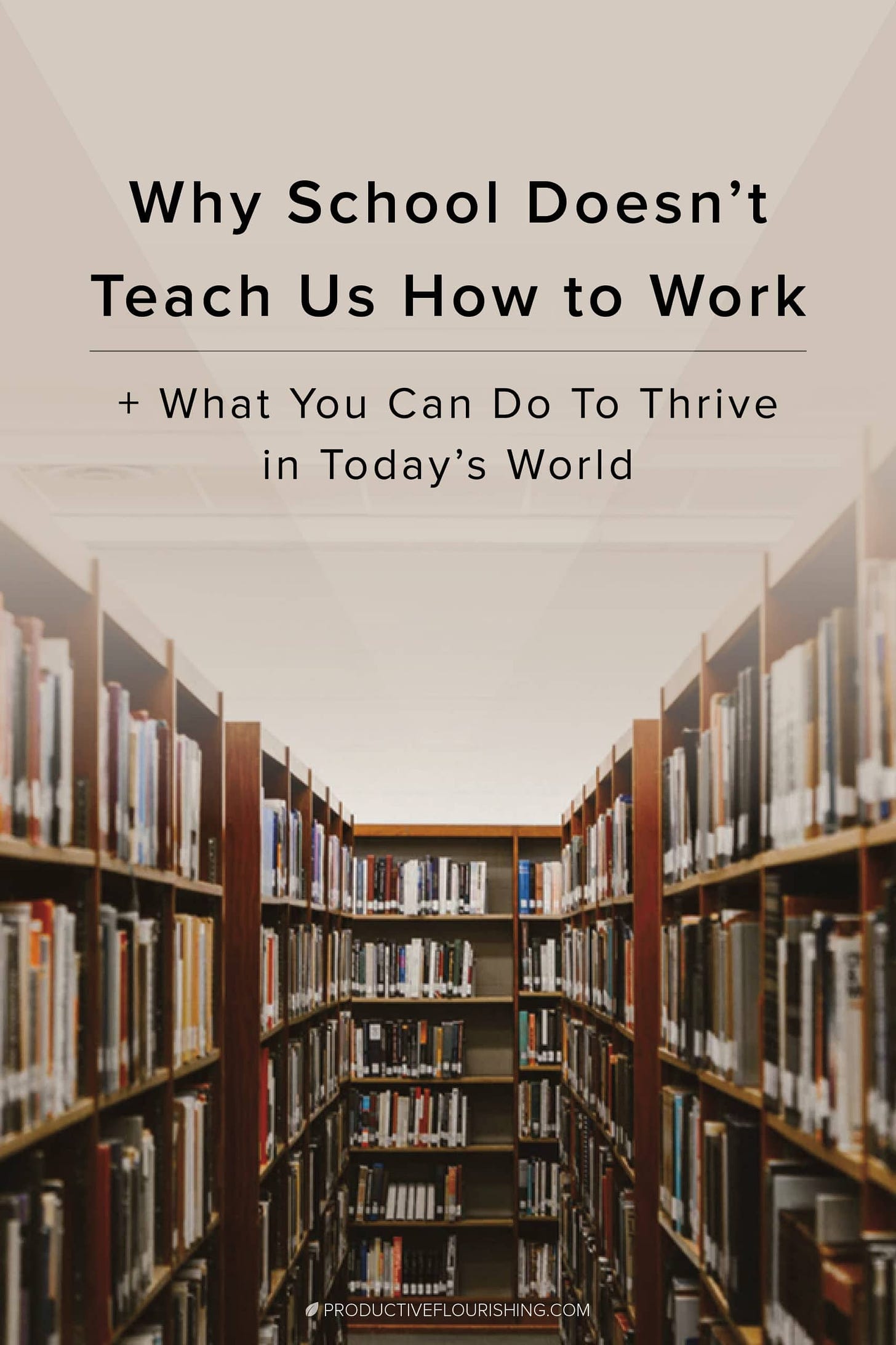 Why School Doesn't Teach Us How To Work. And What You Can Do To Thrive in Today's World. Click here to learn 5 ways school teaches us to be managed - not to manage ourselves. The good news is that these practices can be learned. The big step is learning that what you know isn’t nearly as important as the work you finish in the world. #schoolwork #creativebusiness #productiveflourishing